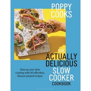 Poppy Cooks: The Actually Delicious Slow Cooker Cookbook - by  Poppy O'Toole (Hardcover) - 1 of 1