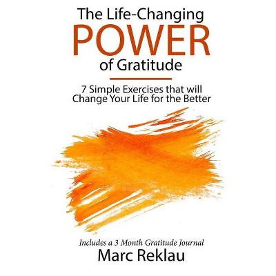 The Life-Changing Power of Gratitude - (Change Your Habits, Change Your Life) by  Marc Reklau (Paperback)