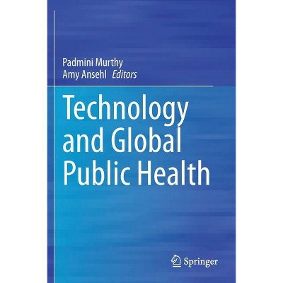 Technology and Global Public Health - by  Padmini Murthy & Amy Ansehl (Paperback)