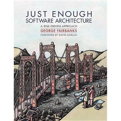 Just Enough Software Architecture - by  George Fairbanks (Hardcover)