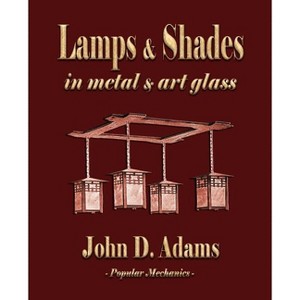Lamps and Shades - In Metal and Art Glass - by  John Duncan Adams (Paperback) - 1 of 1