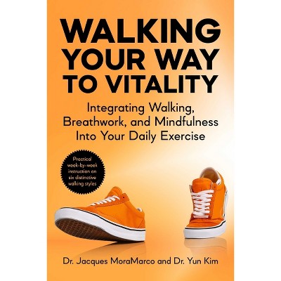 Walking Your Way to Vitality in 7 Weeks - by  Jacques Moramarco & Yun Kim (Paperback)
