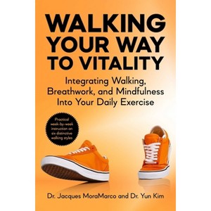 Walking Your Way to Vitality in 7 Weeks - by  Jacques Moramarco & Yun Kim (Paperback) - 1 of 1