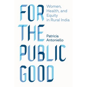 For the Public Good - (Policy to Practice) by  Patricia Antoniello (Paperback) - 1 of 1