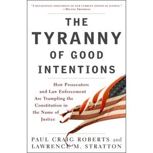 The Tyranny of Good Intentions - by  Paul Craig Roberts & Lawrence M Stratton (Paperback) - 1 of 1