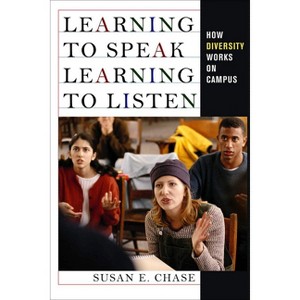 Learning to Speak, Learning to Listen - by  Susan E Chase (Hardcover) - 1 of 1