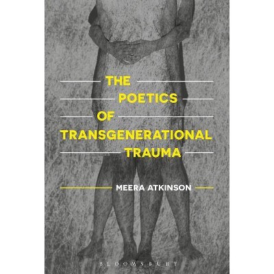 The Poetics of Transgenerational Trauma - by  Meera Atkinson (Paperback)