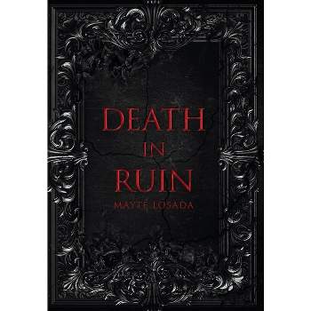 Death In Ruin - (A Darkness So Blessed and Wicked) by  Mayté Losada (Hardcover)