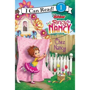 Disney Junior Fancy Nancy: Chez Nancy - (I Can Read Level 1) by  Nancy Parent (Hardcover) - 1 of 1