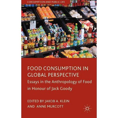 Food Consumption in Global Perspective - (Consumption and Public Life) by  J Klein & A Murcott (Hardcover)