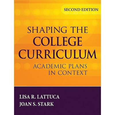 Shaping the College Curriculum - 2nd Edition by  Lisa R Lattuca & Joan S Stark (Hardcover)