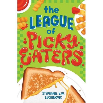 The League of Picky Eaters - by  Stephanie V W Lucianovic (Hardcover)