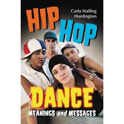 Hip Hop Dance - by  Carla Stalling Huntington (Paperback)