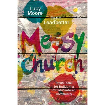 Messy Church - by  Lucy Moore & Jane Leadbetter (Paperback)