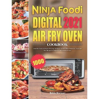 Ninja Foodi Digital Air Fry Oven Cookbook 2021 - by  Robin Brickner (Hardcover)