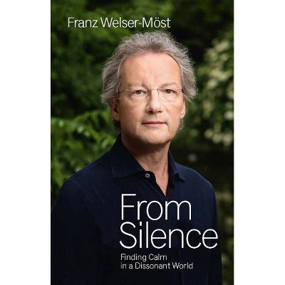 From Silence - by  Franz Welser-Moest (Hardcover)