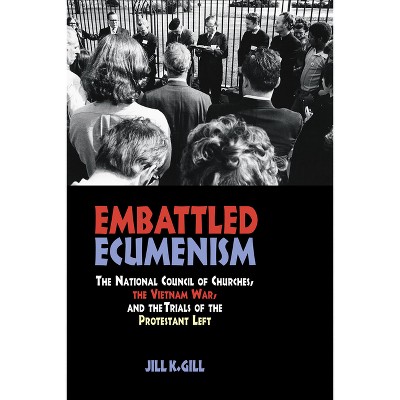 Embattled Ecumenism - by  Jill Gill (Hardcover)