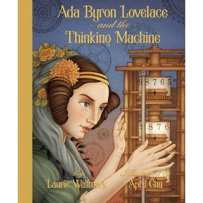 ADA Byron Lovelace & the Thinking Machine - by  Laurie Wallmark (Hardcover)