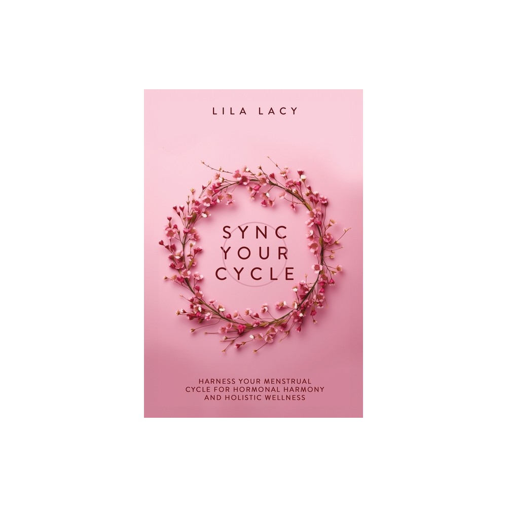 Sync Your Cycle - (Womens Health) by Lila Lacy (Paperback)