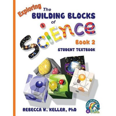 Exploring the Building Blocks of Science Book 2 Student Textbook (softcover) - by  Rebecca W Keller (Paperback)