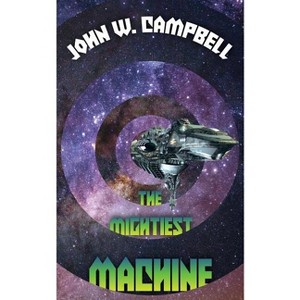 The Mightiest Machine - by  John W Campbell (Paperback) - 1 of 1
