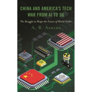 China and America's Tech War from AI to 5G - by  A B Abrams (Paperback) - 1 of 1