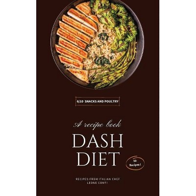 Dash Diet - Snacks - (Dash Diet by Leone Conti) by  Leone Conti (Hardcover)