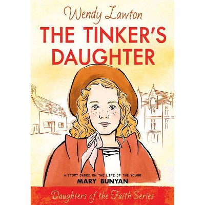 The Tinker's Daughter - (Daughters of the Faith) by  Wendy Lawton (Paperback)