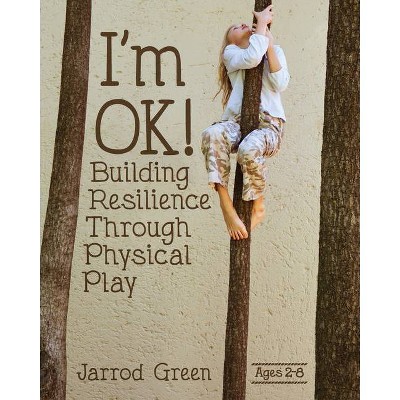 I'm Ok! Building Resilience Through Physical Play - by  Jarrod Green (Paperback)