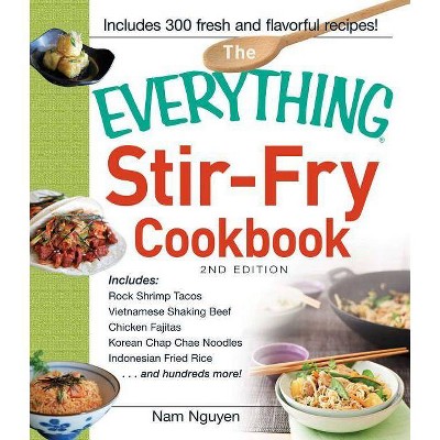 Everything Stir-Fry Cookbook - (Everything(r)) 2nd Edition by  Nam Nguyen (Paperback)