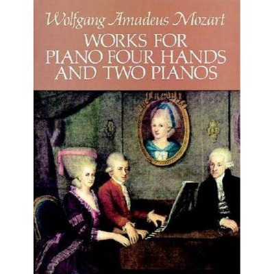 Works for Piano Four Hands and Two Pianos - (Dover Music for Piano) by  Wolfgang Amadeus Mozart (Paperback)