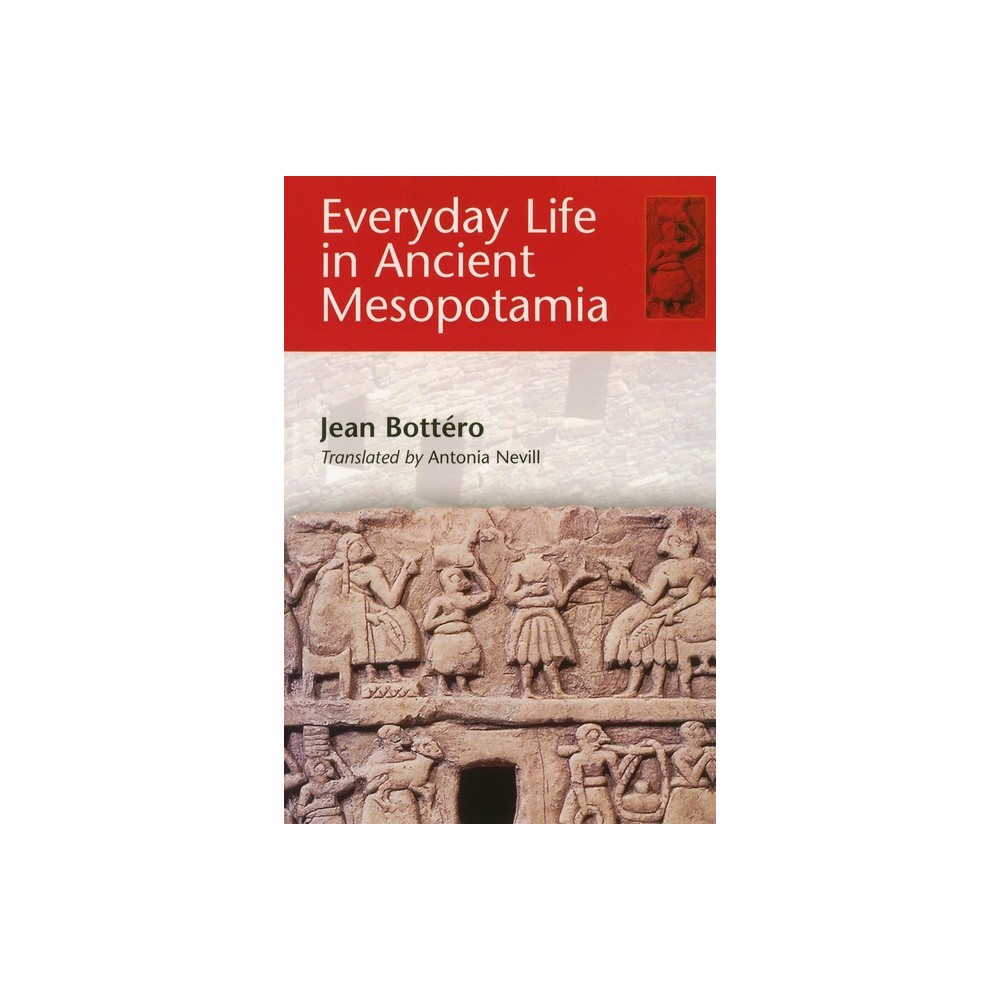 Everyday Life in Ancient Mesopotamia - by Jean Bottro (Paperback)