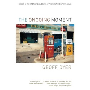 The Ongoing Moment - by  Geoff Dyer (Paperback) - 1 of 1