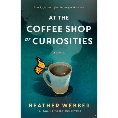 At the Coffee Shop of Curiosities - by  Heather Webber (Hardcover)