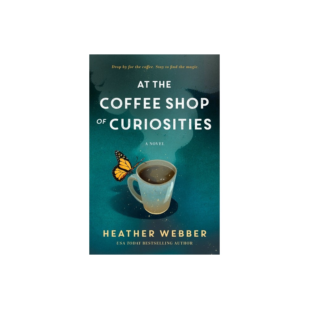 At the Coffee Shop of Curiosities - by Heather Webber (Hardcover)