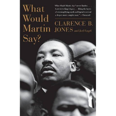 What Would Martin Say? - by  Clarence B Jones & Joel Engel (Paperback)