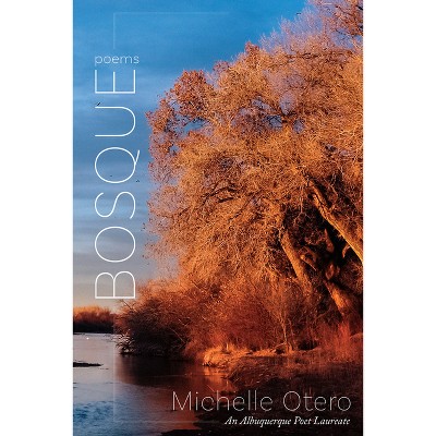 Bosque - (The Albuquerque Poet Laureate) by  Michelle Otero (Paperback)