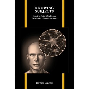 Knowing Subjects - (Purdue Studies in Romance Literatures) by  Barbara Simerka (Paperback) - 1 of 1