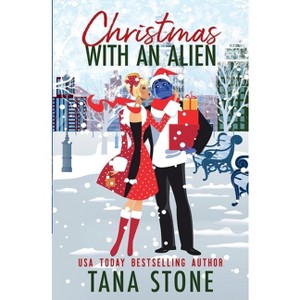 Christmas with an Alien - by  Tana Stone (Paperback) - 1 of 1