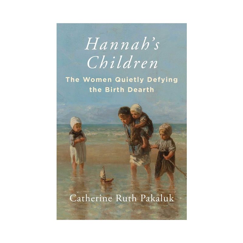 Hannah's Children - by  Catherine Pakaluk (Hardcover), 1 of 2