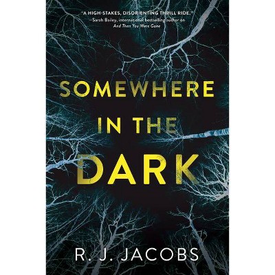 Somewhere in the Dark - by  R J Jacobs (Hardcover)