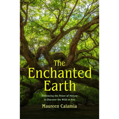 The Enchanted Earth - by  Maureen Calamia (Paperback)