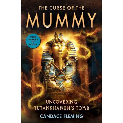 The Curse of the Mummy: Uncovering Tutankhamun's Tomb (Scholastic Focus) - by  Candace Fleming (Hardcover)