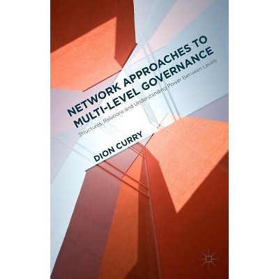 Network Approaches to Multi-Level Governance - by  Dion Curry (Hardcover)