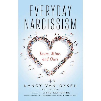 Everyday Narcissism - by  Nancy Van Dyken (Paperback)