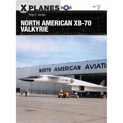  North American XB-70 Valkyrie - (X-Planes) by  Peter E Davies (Paperback) 