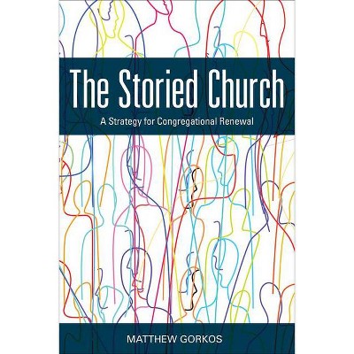 The Storied Church - by  Matthew Gorkos (Paperback)