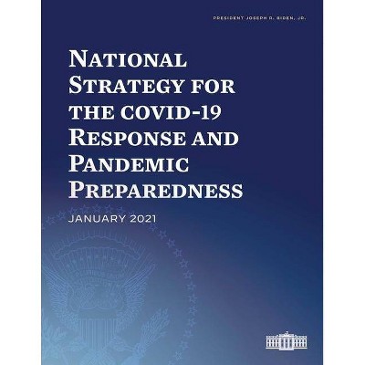 National Strategy for the Covid-19 Response and Pandemic Preparedness - by  Joseph R Biden Jr (Paperback)