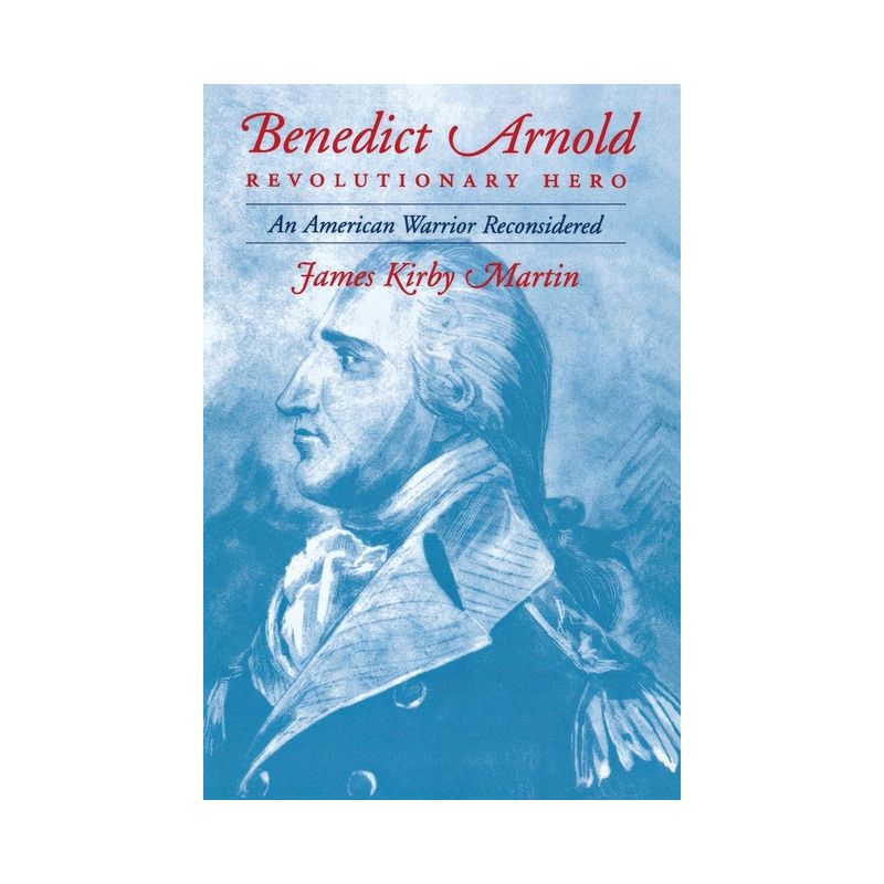 Benedict Arnold Revolutionary Hero - by  James K Martin (Paperback), 1 of 2