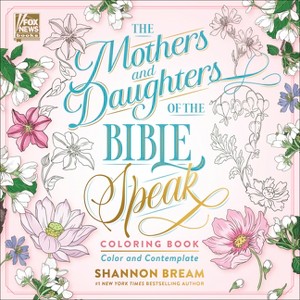 The Mothers and Daughters of the Bible Speak Coloring Book - (Women of the Bible Coloring Books) by  Shannon Bream (Paperback) - 1 of 1